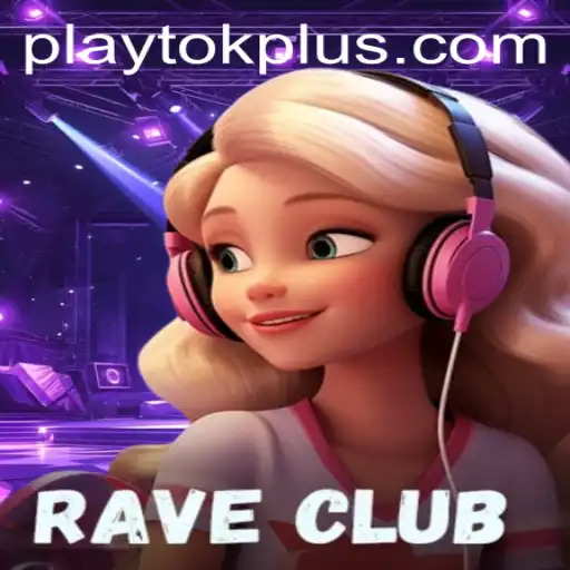 Dive into the Thrilling World of RaveClub: A Comprehensive Guide to Play Tok